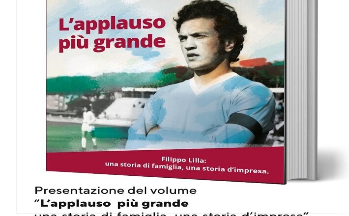 L applauso più grande. Filippo Lilla una storia di famiglia, una storia di impresa LIBRO